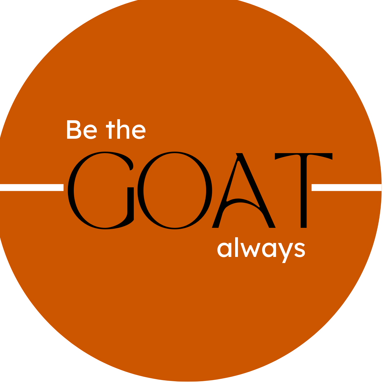 Be the GOAT always